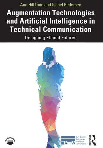 Augmentation Technologies and Artificial Intelligence in Technical Communication: Designing Ethical Futures